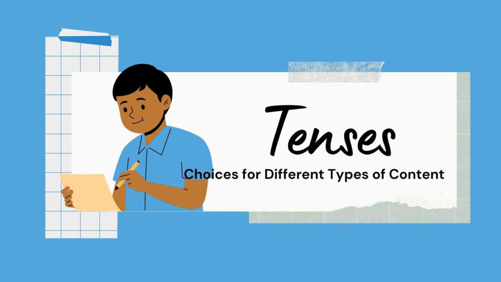 Tenses choices Choices for Different Types of Content