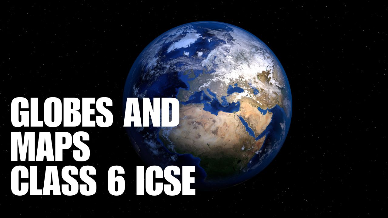 Globes and Maps Question and Answer| ICSE Class 6