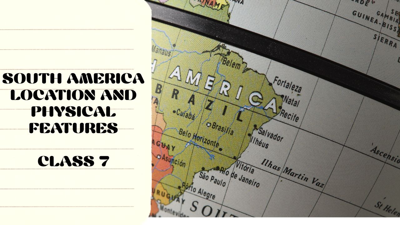 SouthAmerica-Location and Physical Features Question and Answer | ICSE Class 7