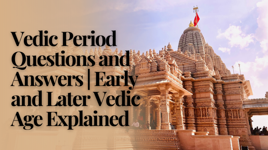 Vedic Period Questions and Answers | Early and Later Vedic Age Explained