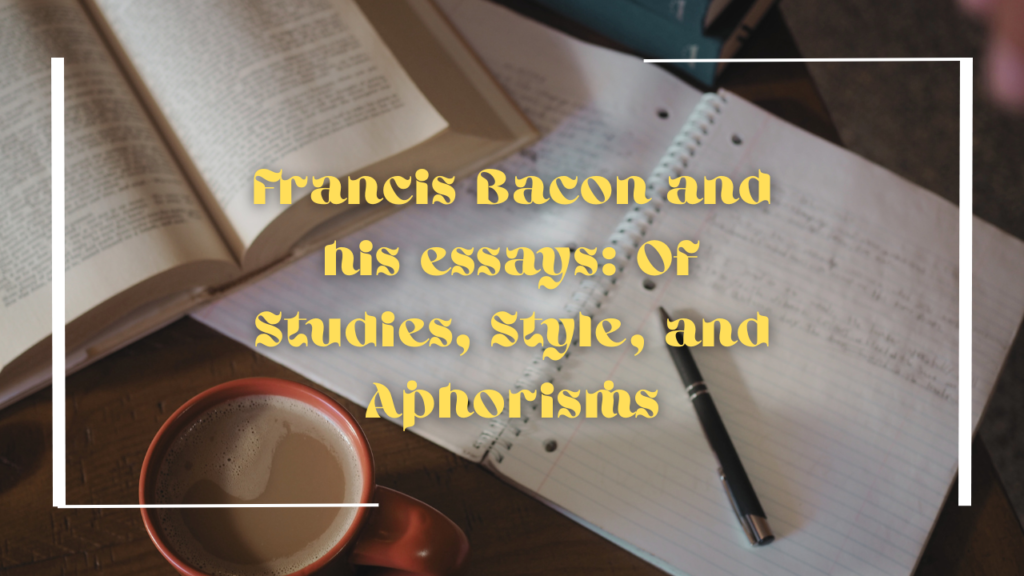 Of Studies, Style, and Aphorisms