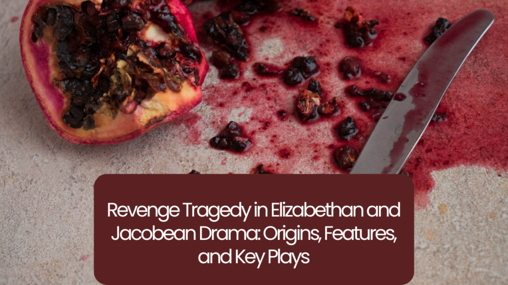 Revenge Tragedy in Elizabethan and Jacobean Drama: Origins, Features, and Key Plays
