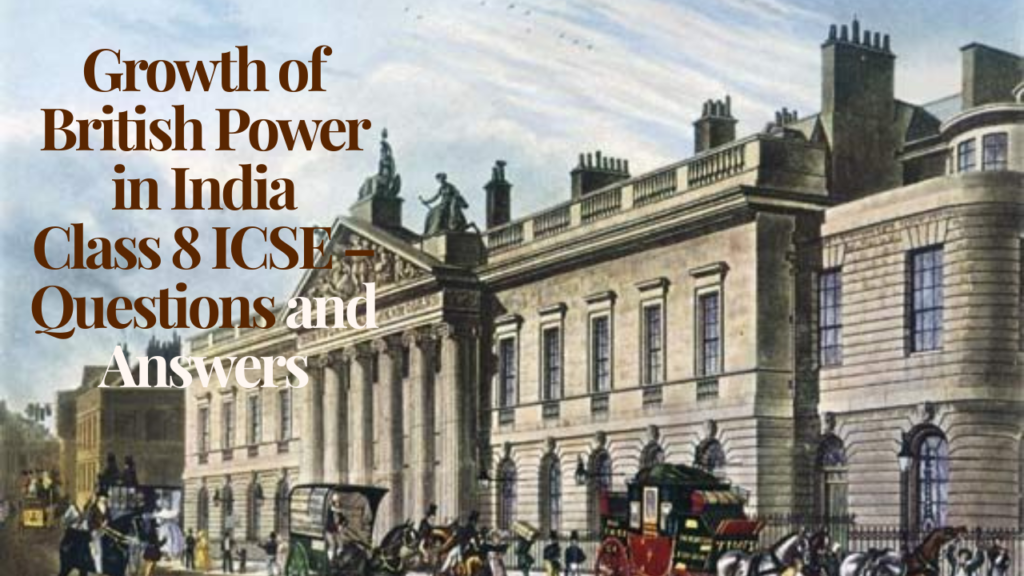 Growth of British Power in India Class 8 ICSE – Questions and Answers